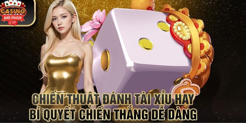 Chiến thuật chơi tài xỉu Go88 bất bại cho người mới